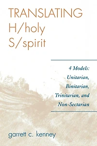 Translating H/holy S/spirit: 4 Models: Unitarian, Binitarian, Trinitarian, and Non-Sectarian
