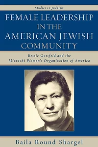 Female Leadership in the American Jewish Community: Bessie Gotsfeld and the Mizrachi Women's Organization of America