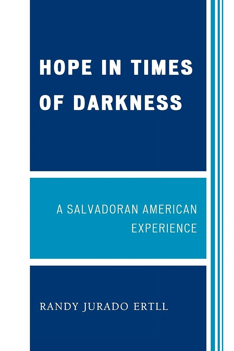 Hope Times of Darkness: A Salvadoran American Experience