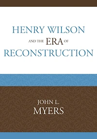 Henry Wilson and the Era of Reconstruction