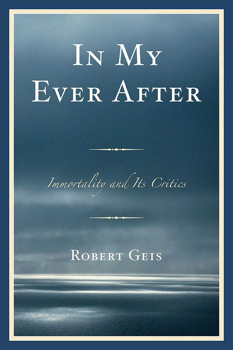 In My Ever After: Immortality and Its Critics