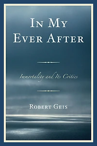 In My Ever After: Immortality and Its Critics