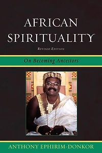 African Spirituality: On Becoming Ancestors