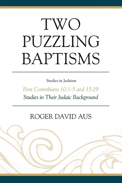 Two Puzzling Baptisms: First Corinthians 10:1-5 and 15:29