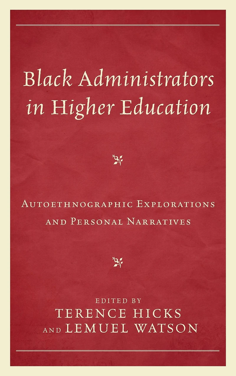 Black Administrators in Higher Education: Autoethnographic Explorations and Personal Narratives