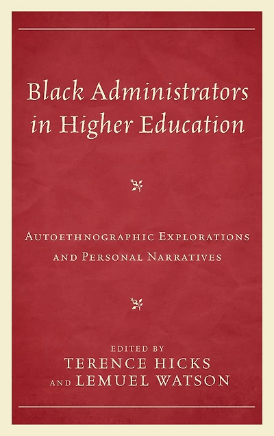 Black Administrators in Higher Education: Autoethnographic Explorations and Personal Narratives