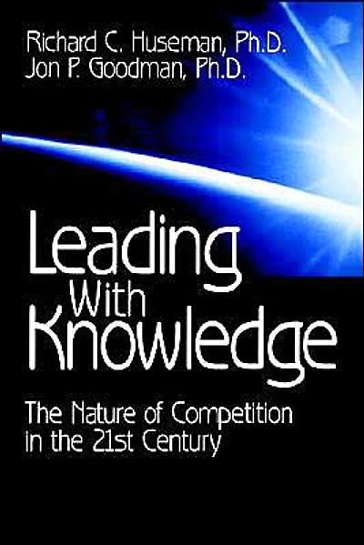 Leading with Knowledge: The Nature of Competition in the 21st Century