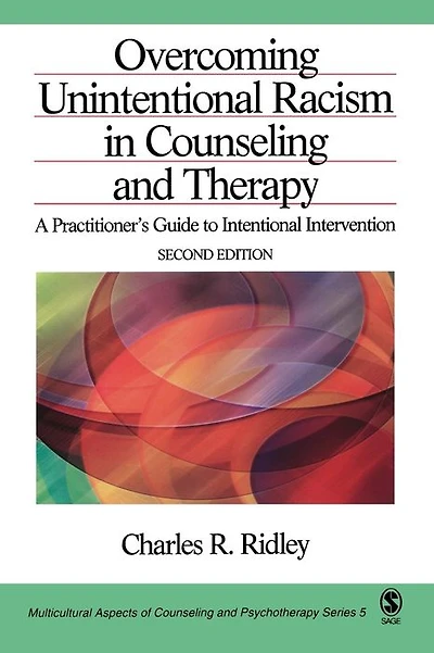 Overcoming Unintentional Racism in Counseling and Therapy: A Practitioner's Guide to Intentional Intervention