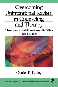 Overcoming Unintentional Racism in Counseling and Therapy: A Practitioner's Guide to Intentional Intervention