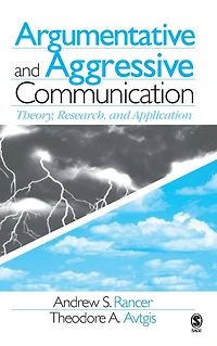 Argumentative and Aggressive Communication: Theory, Research, Application