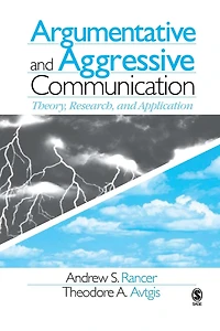 Argumentative and Aggressive Communication: Theory, Research, Application
