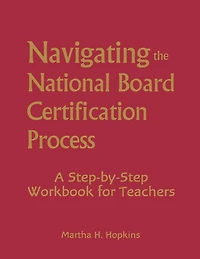 Navigating the National Board Certification Process: A Step-by-Step Workbook for Teachers