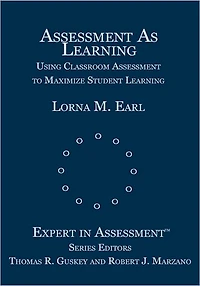 Assessment As Learning: Using Classroom to Maximize Student Learning