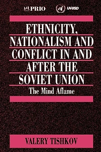 Ethnicity, Nationalism and Conflict in and after the Soviet Union: The Mind Aflame