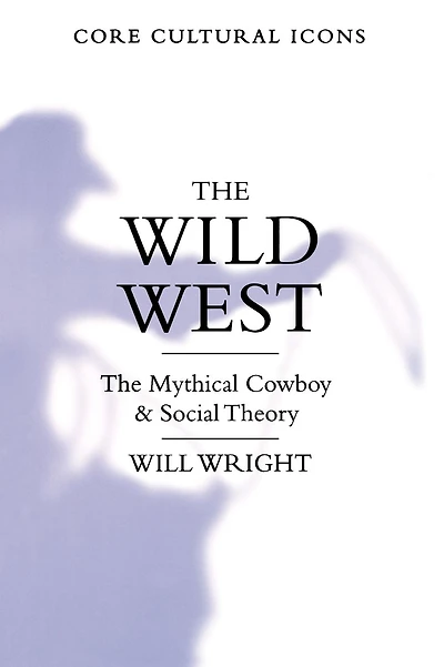 The Wild West: The Mythical Cowboy and Social Theory