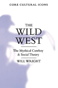 The Wild West: The Mythical Cowboy and Social Theory