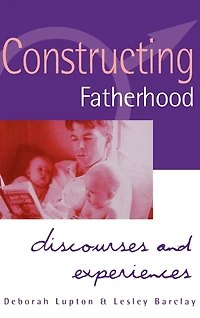 Constructing Fatherhood: Discourses and Experiences