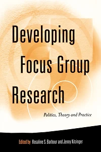Developing Focus Group Research: Politics, Theory and Practice