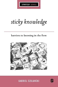 Sticky Knowledge: Barriers to Knowing in the Firm