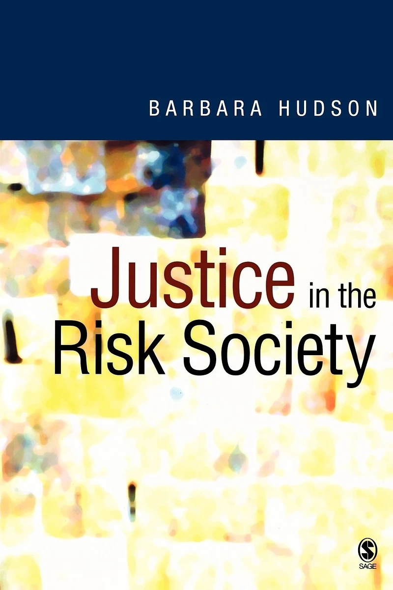 Justice in the Risk Society: Challenging and Re-affirming 'Justice' in Late Modernity