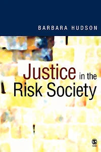 Justice in the Risk Society: Challenging and Re-affirming 'Justice' in Late Modernity