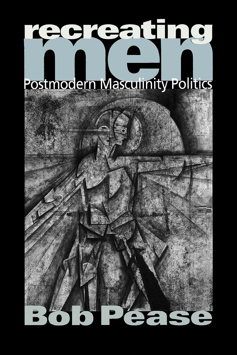 Recreating Men: Postmodern Masculinity Politics