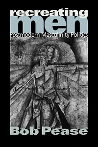 Recreating Men: Postmodern Masculinity Politics
