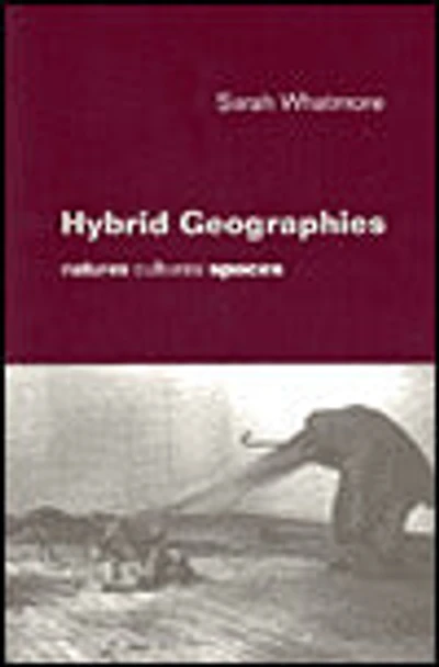 Hybrid Geographies: Natures Cultures Spaces