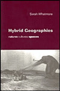 Hybrid Geographies: Natures Cultures Spaces