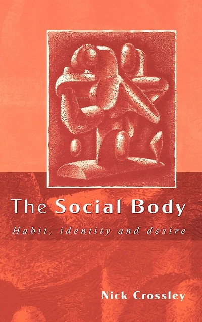 The Social Body: Habit, Identity and Desire