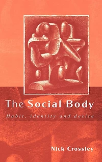 The Social Body: Habit, Identity and Desire