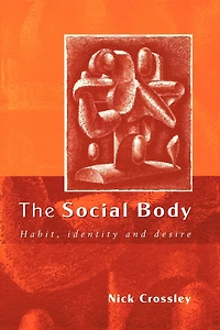 The Social Body: Habit, Identity and Desire