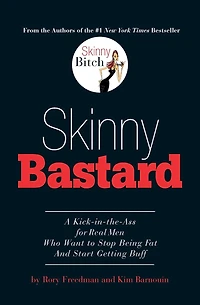 Skinny Bastard: A Kick the Ass for Real Men Who Want to Stop Being Fat and Start Getting Buff