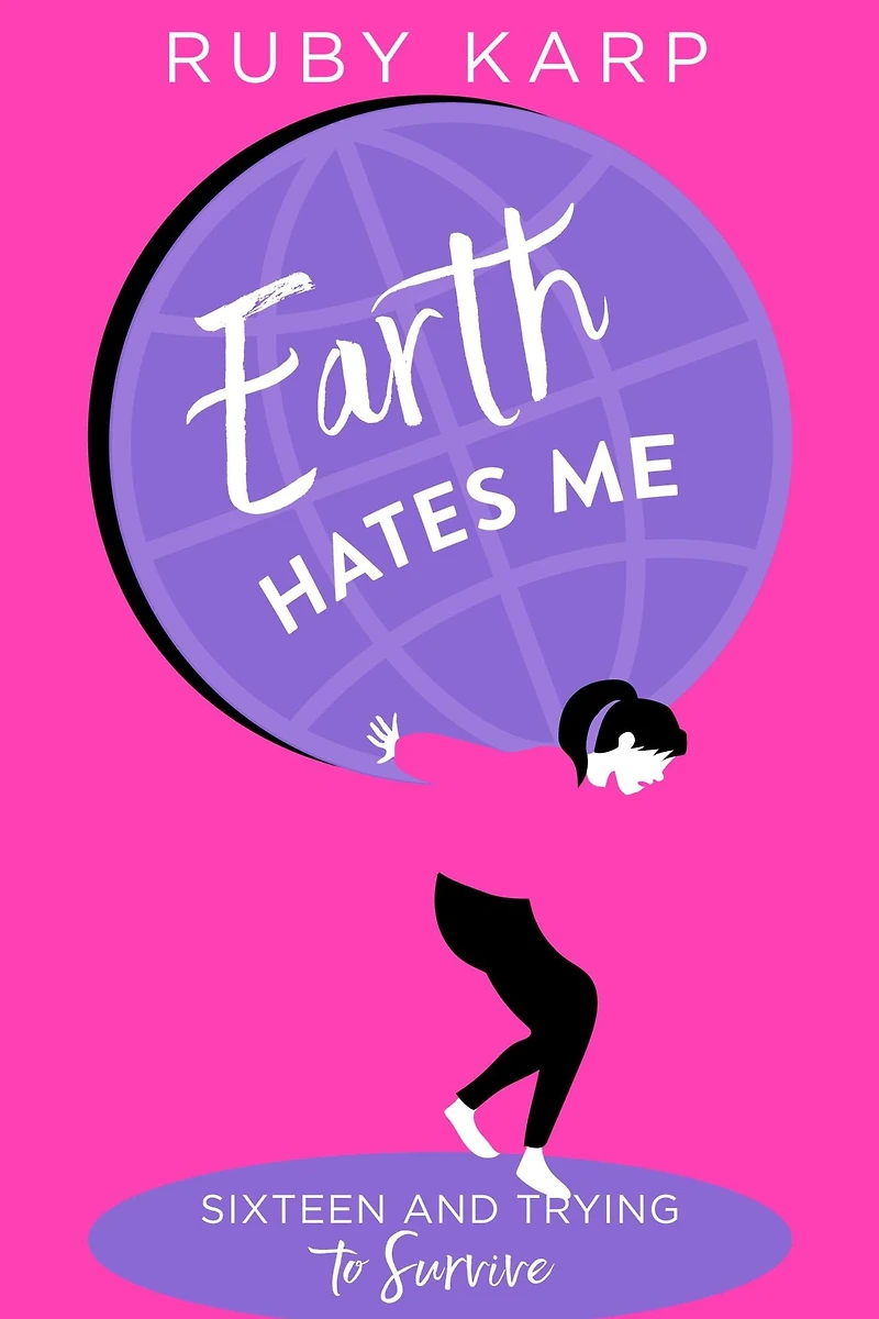 Earth Hates Me: True Confessions from a Teenage Girl
