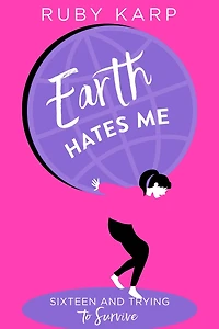 Earth Hates Me: True Confessions from a Teenage Girl