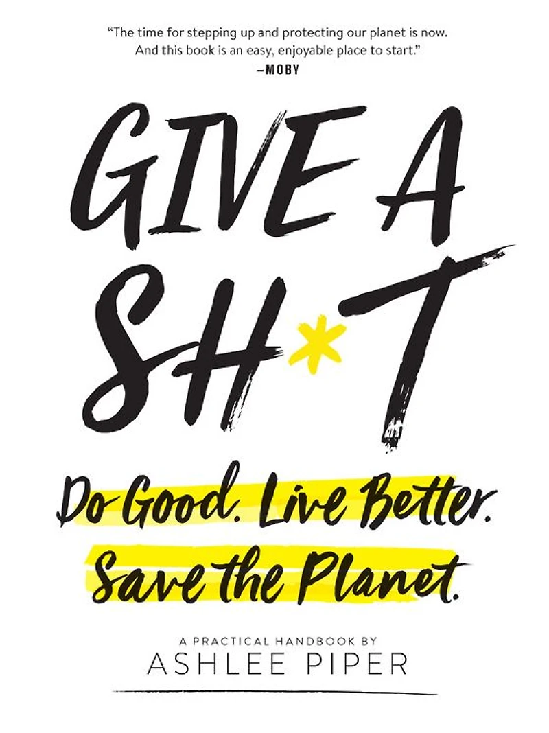 Give a Sh*t: Do Good. Live Better. Save the Planet.