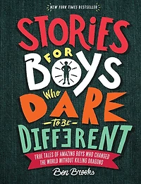 Stories for Boys Who Dare to Be Different: True Tales of Amazing Changed the World without Killing Dragons