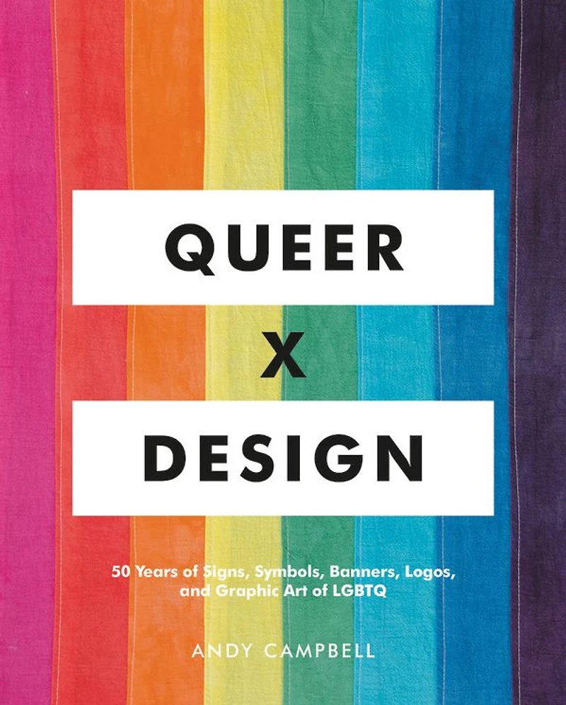 Queer X Design: 50 Years of Signs, Symbols, Banners, Logos, and Graphic Art LGBTQ