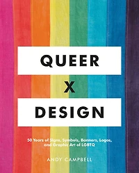 Queer X Design: 50 Years of Signs, Symbols, Banners, Logos, and Graphic Art LGBTQ