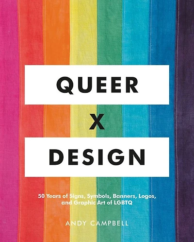 Queer X Design: 50 Years of Signs, Symbols, Banners, Logos, and Graphic Art LGBTQ