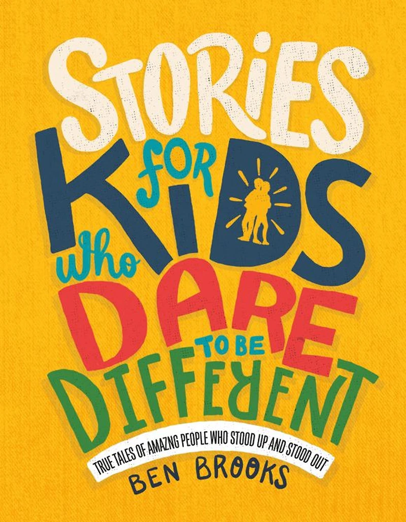 Stories for Kids Who Dare to Be Different: True Tales of Amazing People Stood Up and Out