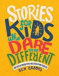 Stories for Kids Who Dare to Be Different: True Tales of Amazing People Stood Up and Out