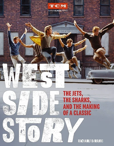 West Side Story: the Jets, Sharks, and Making of a Classic