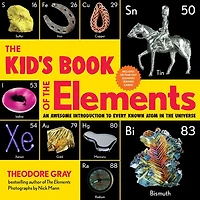 the Kid's Book of Elements: An Awesome Introduction to Every Known Atom Universe