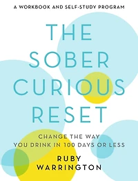 the Sober Curious Reset: Change Way You Drink 100 Days or Less