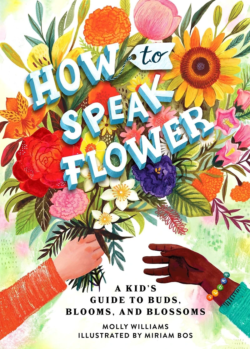 How to Speak Flower: A Kid's Guide Buds, Blooms, and Blossoms