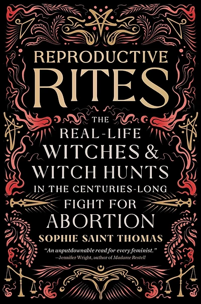 Reproductive Rites: the Real-Life Witches and Witch Hunts Centuries-Long Fight for Abortion