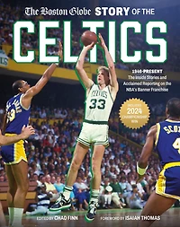 the Boston Globe Story of Celtics: 1946-Present: Inside Stories and Acclaimed Reporting on NBA's Banner Franchise