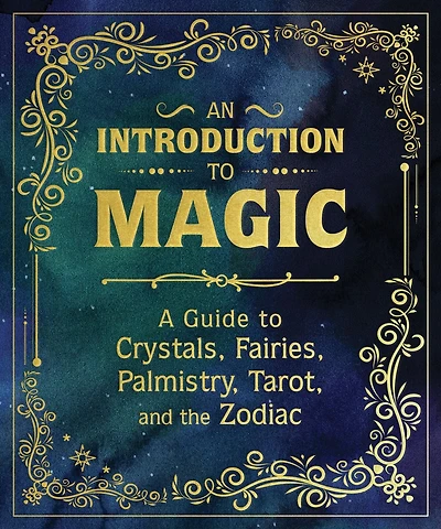 An Introduction to Magic: A Guide Crystals, Fairies, Palmistry, Tarot, and the Zodiac