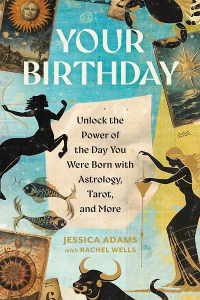 Your Birthday: Unlock the Power of Day You Were Born with Astrology, Tarot, and More